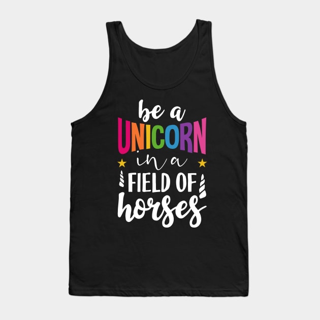 Be a unicorn in a field of horses Tank Top by Tesszero